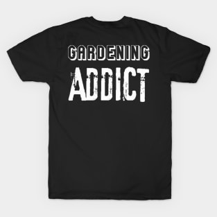 Gardening Addict Hobby Lover Gift T-Shirt